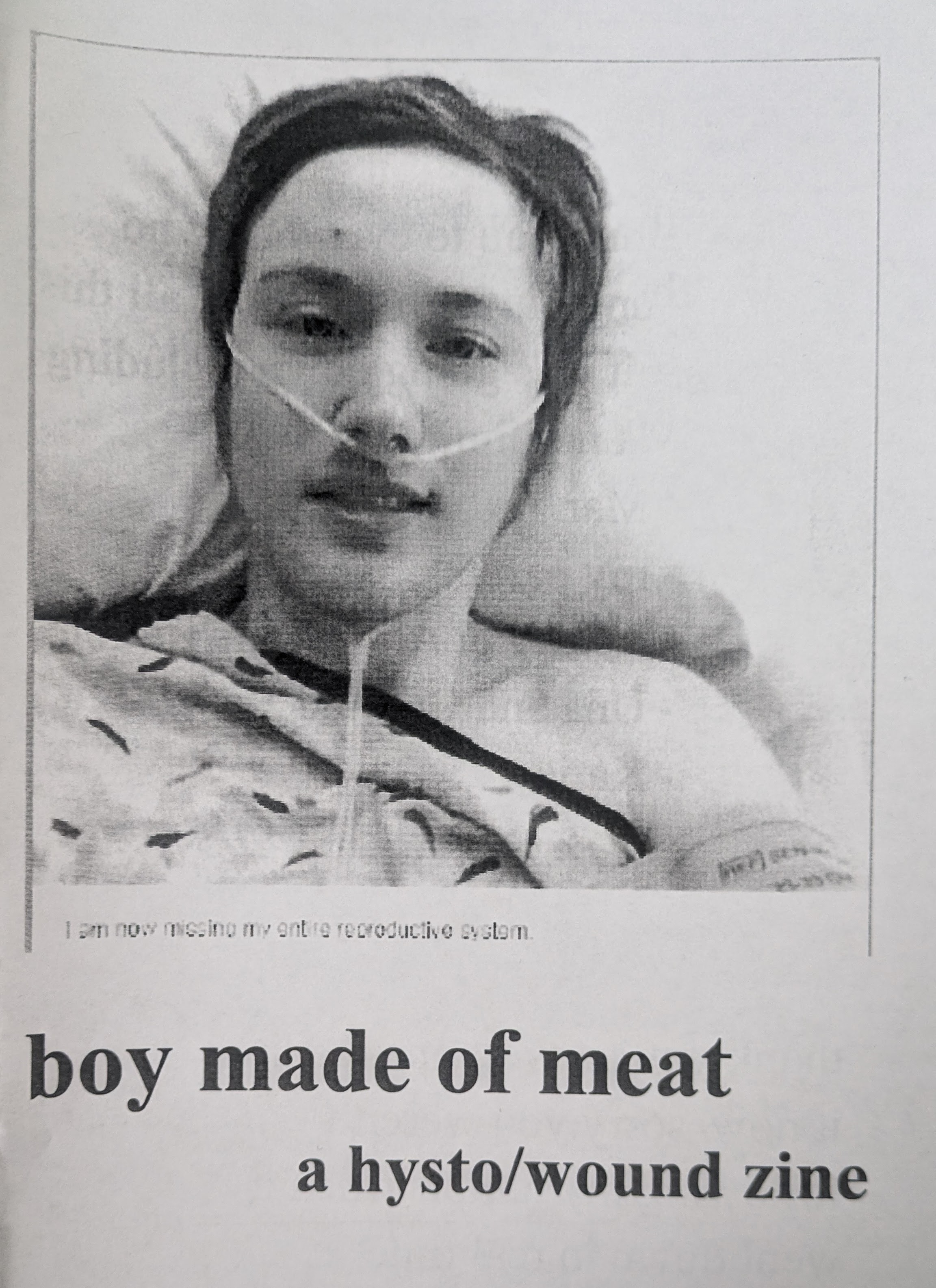 The cover of the zine “Boy Made of Meat.” A photo of the author in the hospital with a screenshot of a tumblr text post saying “I am now missing my entire reproductive syste.”