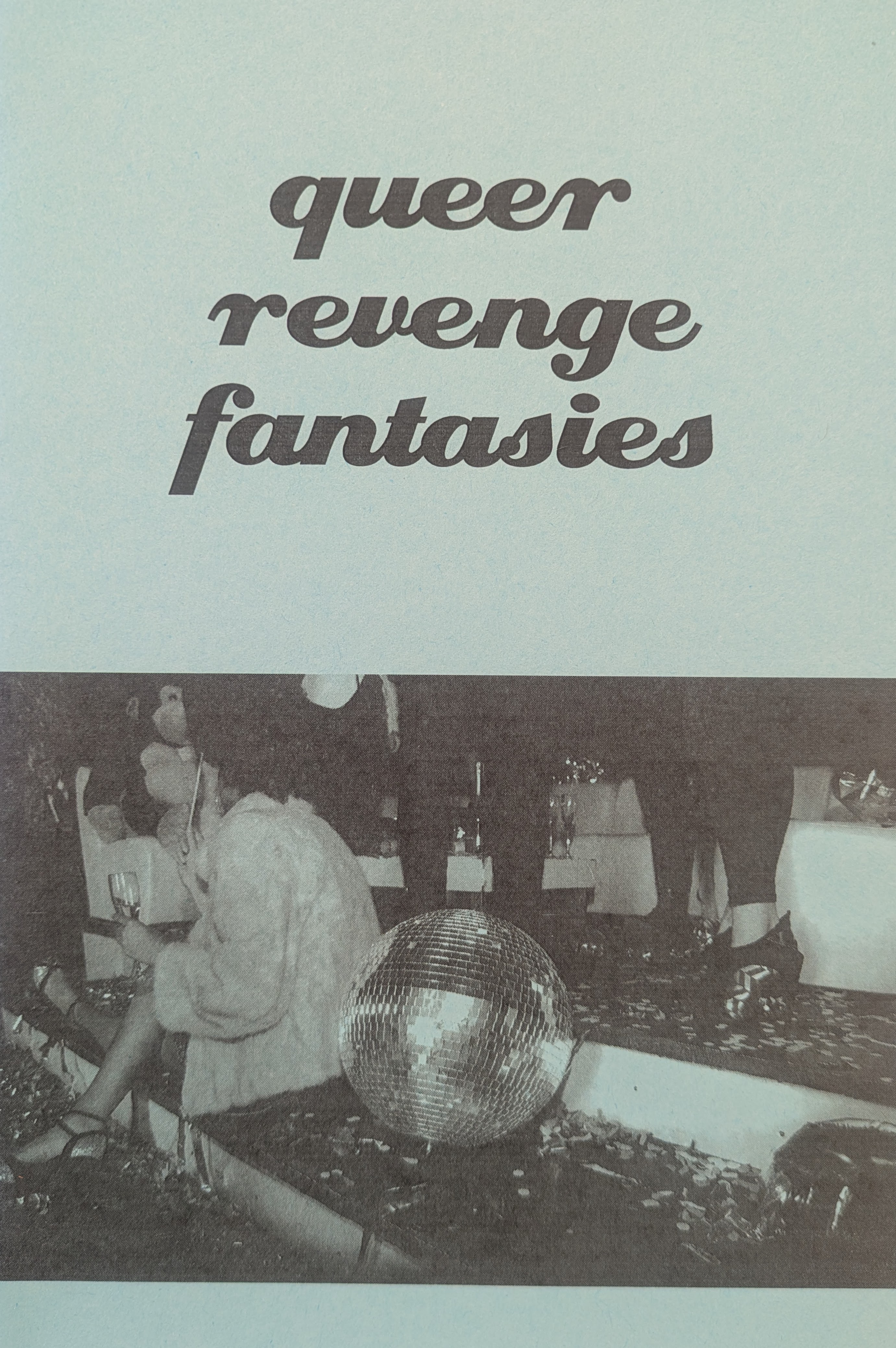 The cover of the zine “Queer Revenge Fantasies.” A list of fantasies, all blurring into each other, make up the first half of the cover page. The second half of the cover is dominated by the title.